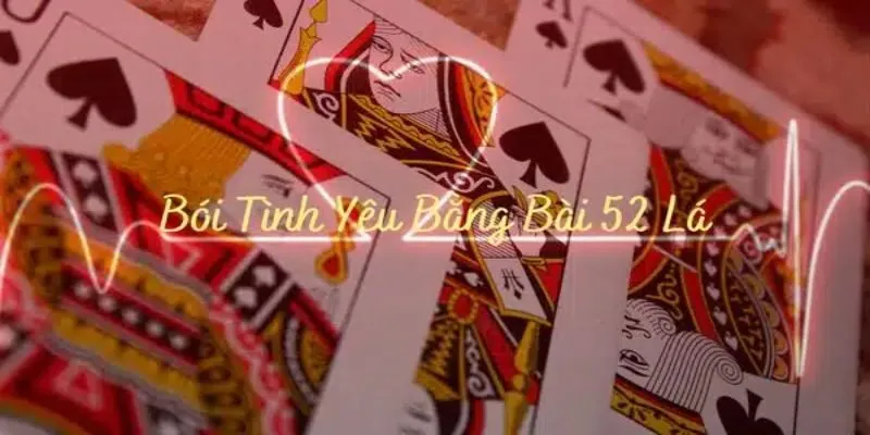 Tổng quan về bói tình yêu bằng bài 52 lá