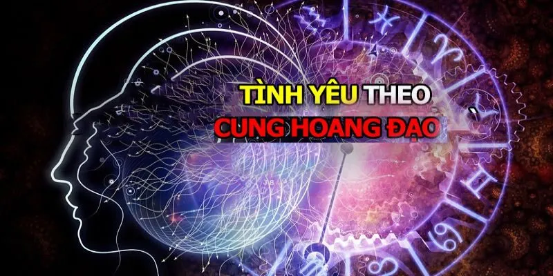 Tổng thể về cách dự đoán tình yêu theo cung Hoàng Đạo