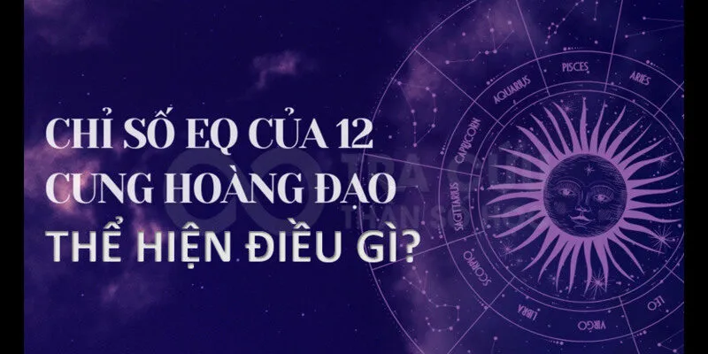 Chỉ số EQ của 12 cung hoàng đạo