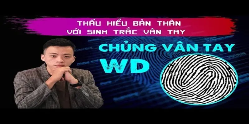 Các đặc tính chỉ có duy nhất ở người sở hữu chủng vân tay WD