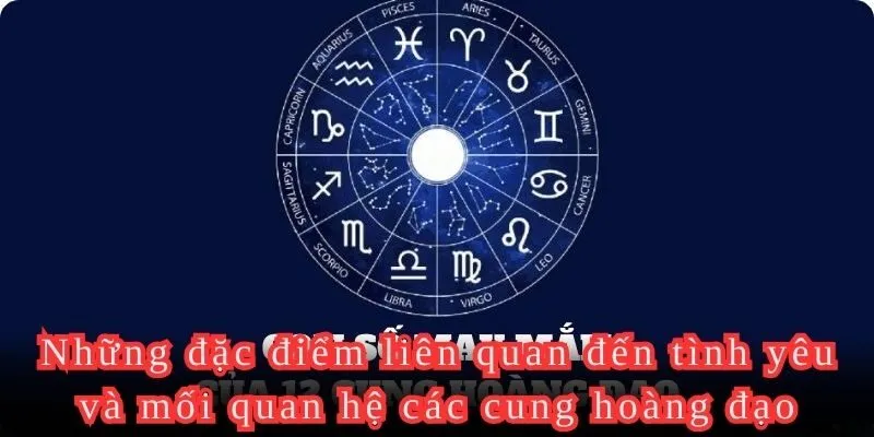 Đặc điểm về tình yêu của một số cung hoàng đạo