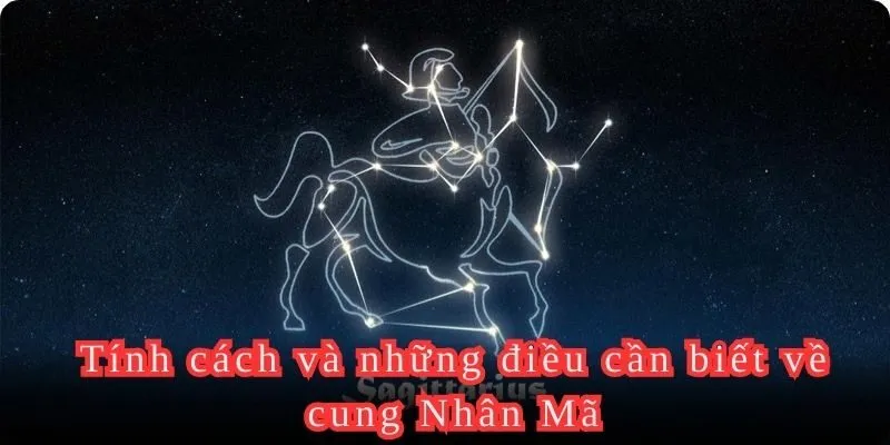 Tính cách và những điều cần biết về cung Nhân Mã