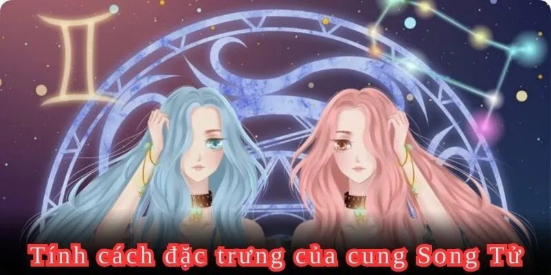 Tính cách đặc trưng của cung Song Tử