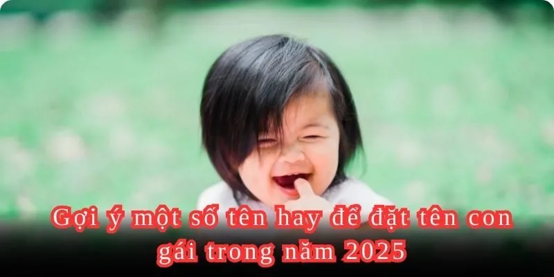 Một số tên hay để bố mẹ đặt tên con gái trong năm 2025