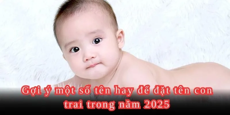 Một số tên hay để bố mẹ đặt tên con trai trong năm 2025