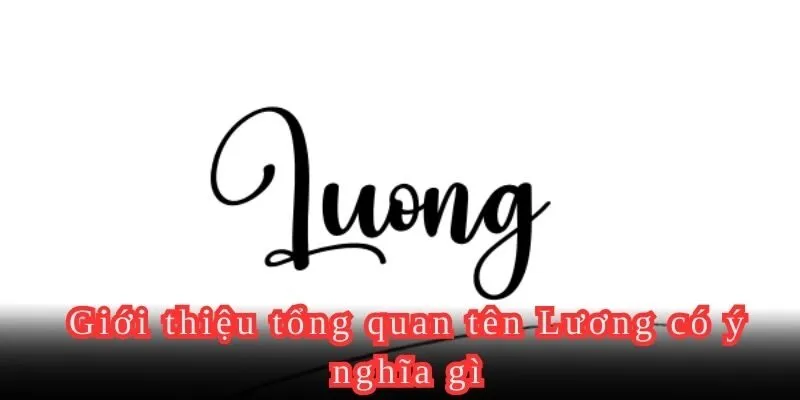 Giới thiệu tổng quan tên Lương có ý nghĩa gì