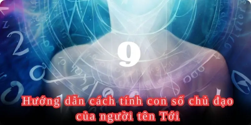 Con số 9 gắn liền với những người tên Tới