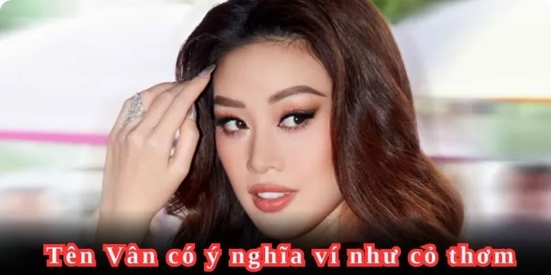 Một số ý nghĩa hay về tên Vân