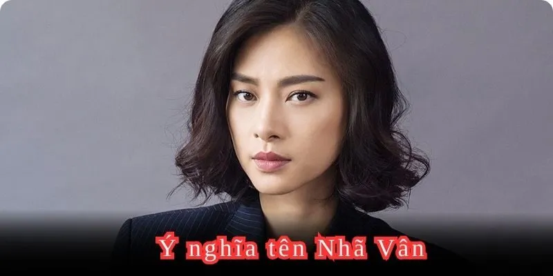 Với tên Nhã Vân, tên Vân có ý nghĩa gì